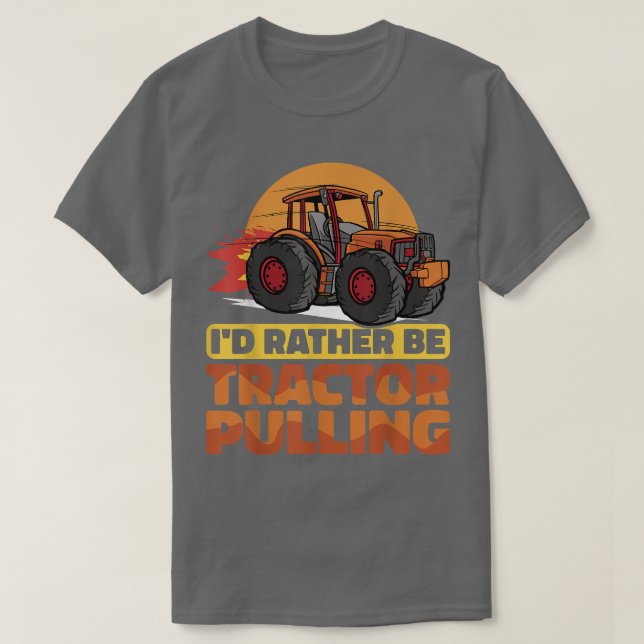 T-shirt I would rather be Tractor Pulling Tractor Pull Far (Design devant)