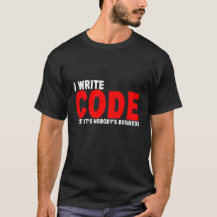 T-shirt I Write Code Like It's Nobody's Business