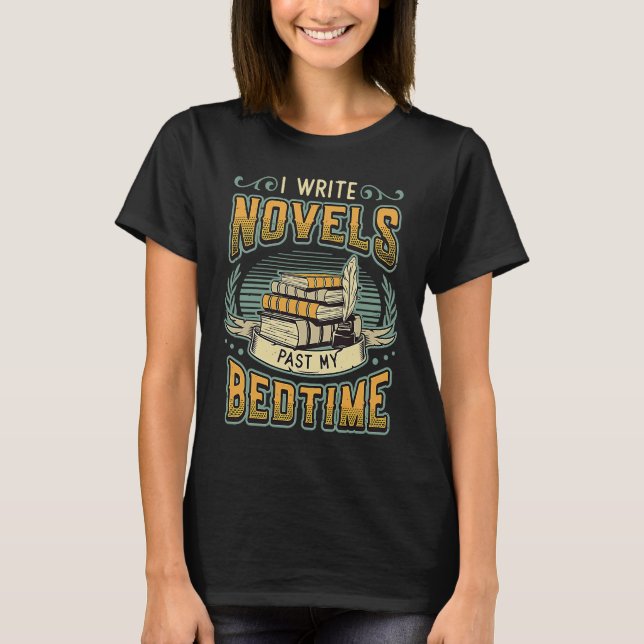 T-shirt I Write Novels Past My Bedtime Author Writer Novel (Devant)