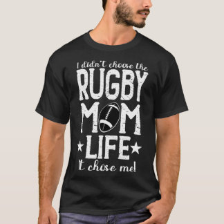 T-shirt I&x27 ; t Choose The Rugby Mom Life It Chose Me