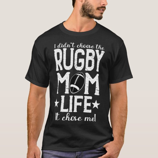 T-shirt I&x27 ; t Choose The Rugby Mom Life It Chose Me (Devant)