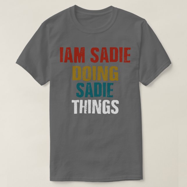 T-shirt IAM Sadie Faire Des Choses De Sadie (Design devant)