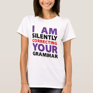 T-shirt iam silently correcting your grammar