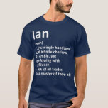 T-shirt IAN Définition Personnalized Funny Birthday<br><div class="desc">IAN Définition Personnalized Name Funny Birthday fathers day day,  funny,  father,  papa,  birthday,  mothers day,  humor,  christmas,  cute,  cool,  family,  mother,  brother,  husband,  maman,  vintage,  grandpa,  boyfriend,  day,  son,  retro,  sister,  grandma-grand-mère Les enfants,  les fathers,  grand-père, </div>