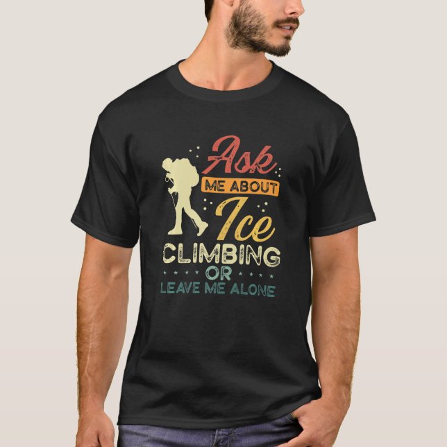 T-shirt Ice Climber Retro Me Demander À Propos Ice Escalad (Devant)