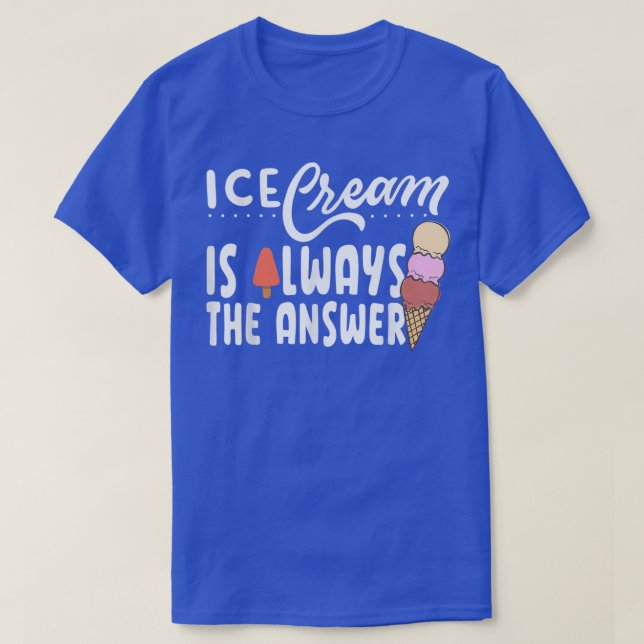T-shirt Ice Cream Is Always The Answer Cute Ice Cream For  (Design devant)