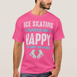 T-shirt Ice Skating Makes Me Very Happy For Ice Skating Fi