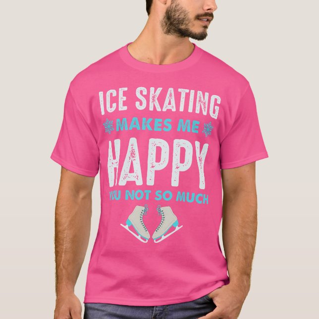 T-shirt Ice Skating Makes Me Very Happy For Ice Skating Fi (Devant)