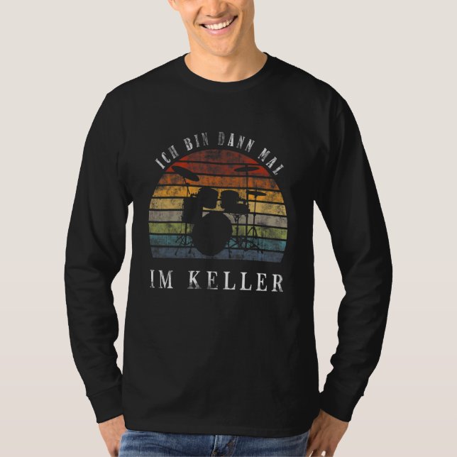 T-shirt Ich Bin Dann Mal Im Keller Drum Kit (Devant)