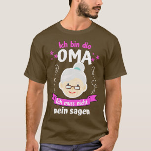 T-shirt Ich bin die Oma Ich Muss nicht Nein Sagen
