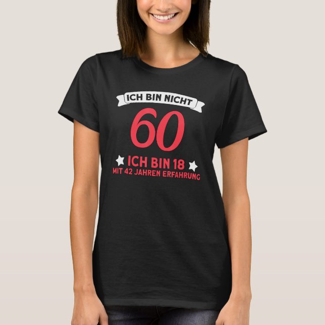 T-shirt Ich Bin Nicht 60 Ich Bin 18 Avec Expérience De 42  (Devant)