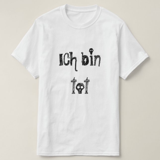 T-shirt ich bin tot, je suis mort en allemand (Design devant)