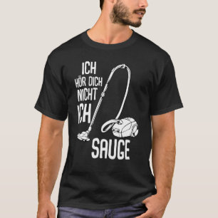 T-shirt Ich Hörr Dich Nicht Ich Suge Vacuum Cleaner Cleani