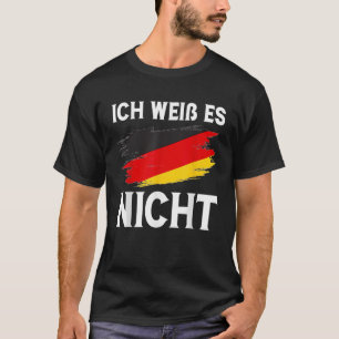 T-shirt Ich wei es nicht Funny German