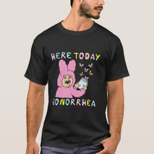 T-shirt Ici aujourd'hui blennorragie drôle osé cru inappro