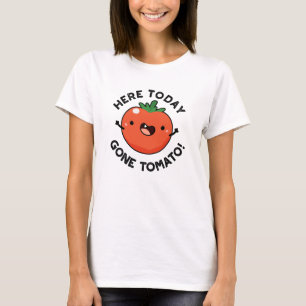 T-shirt Ici Aujourd'Hui Est Parti Tomato Drôle Veggie Pun