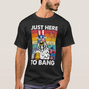 T-shirt Ici juste pour éclater  Bière de poulet 4 juillet 
