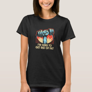 T-shirt Ici Pour Se Débarrasser De Gras Entraînement Humou