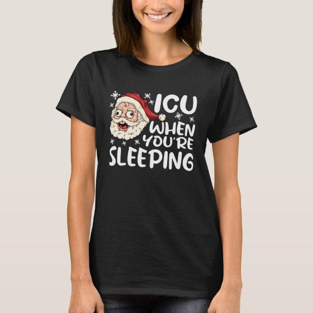T-shirt ICU When You re Sleeping ICU  Nurse Christmas Nurs (Devant)