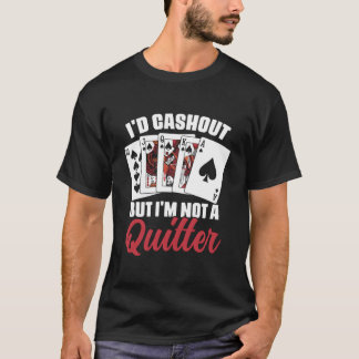 T-shirt I'D Cash Out But I'M Not A Quitter Casino Poker Pl