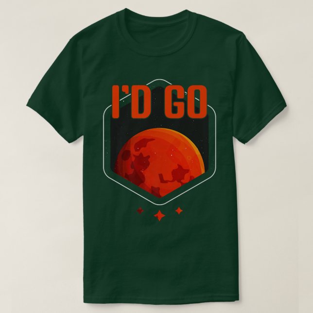 T-shirt I'd Go Mars Planet Astronomy Science Mars  (Design devant)