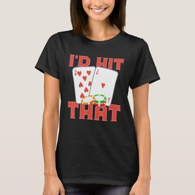 T-shirt I'd Hit That Casino Goer Betting Poker King Poker  (Devant)