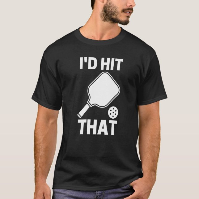 T-shirt I'd Hit That  Pickleball Player Playing (Devant)