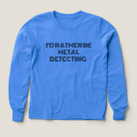 T-shirt "I'd Plutôt Be Metal Detection" - Un cadea