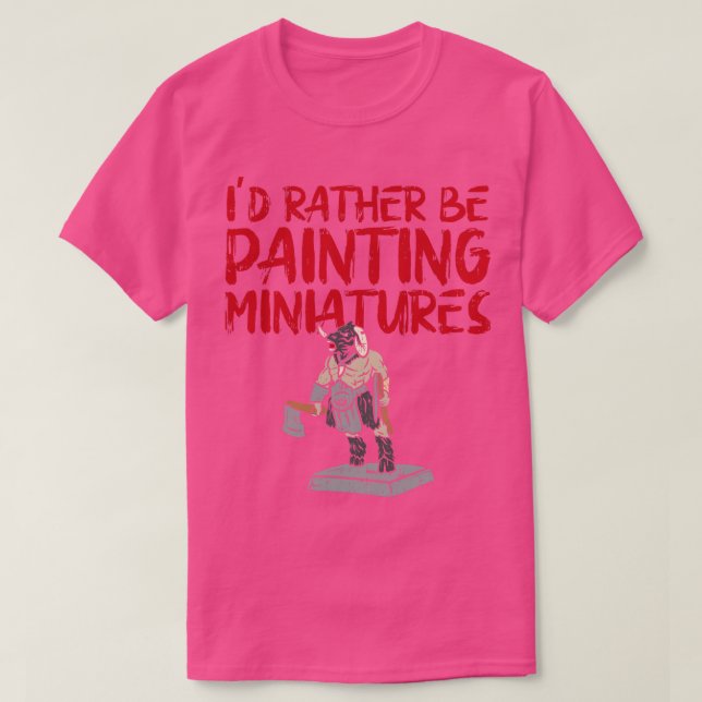 T-shirt Id Plutôt Peindre Des Miniatures (Design devant)