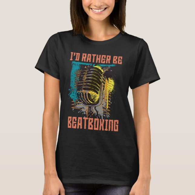 T-shirt I'd Rather Be Beatboxing Vocal Percussion (Devant)