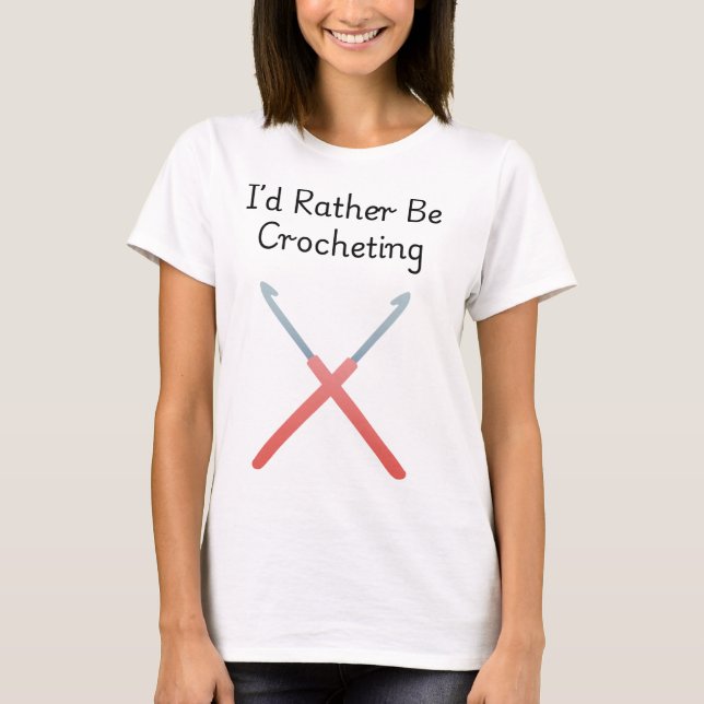 T-shirt I'd Rather Be Crocheting (Devant)