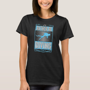 T-shirt I'd Rather Be Diving Scuba Diving Enthusiast 2