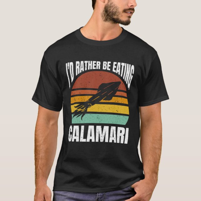 T-shirt I'd Rather Be Eating Calamari Seafood Sea Calamari (Devant)