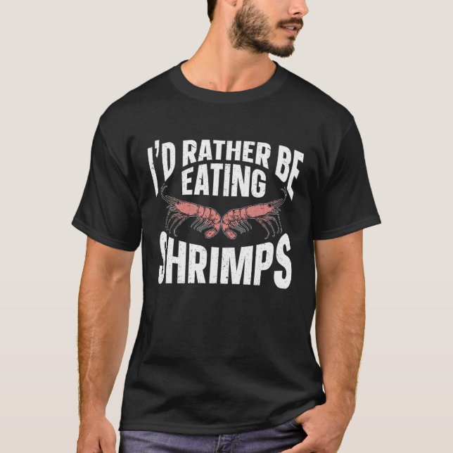 T-shirt I'd Rather Be Eating Shrimps Sea Seafood Shrimp (Devant)