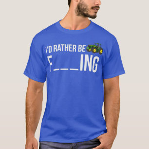 T-shirt Id Rather Be Farming  Funny Farmer Gift Shirt