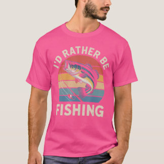 T-shirt Id Rather Be Fishing Funny Fishing for Dad Fisherm