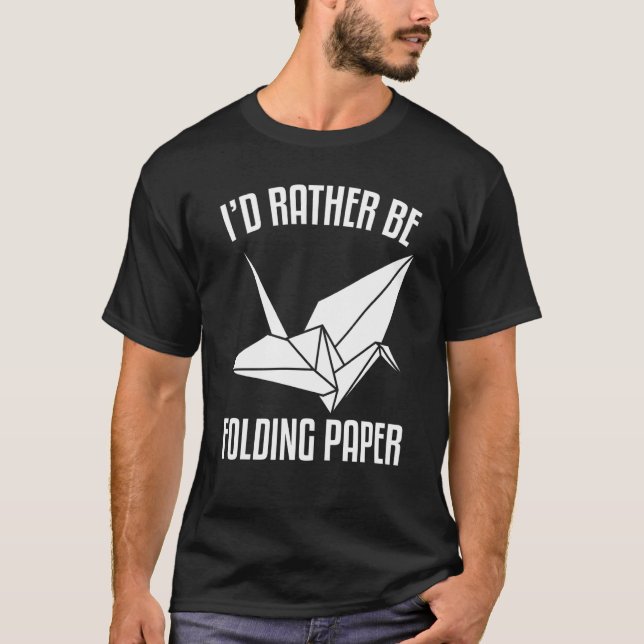 T-shirt I'D Rather Be Folding paper Origami (Devant)