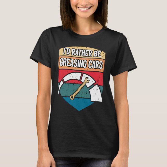 T-shirt Id Rather Be Greasing Cars Mechanic Sayings Car Re (Devant)