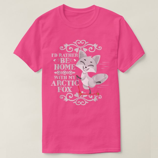 T-shirt Id Rather Be Home With My Arctic Fo  (Design devant)