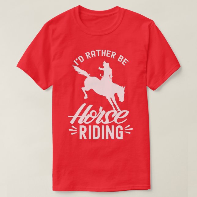 T-shirt Id Rather Be Horse Riding Equestrian Rider Lover  (Design devant)
