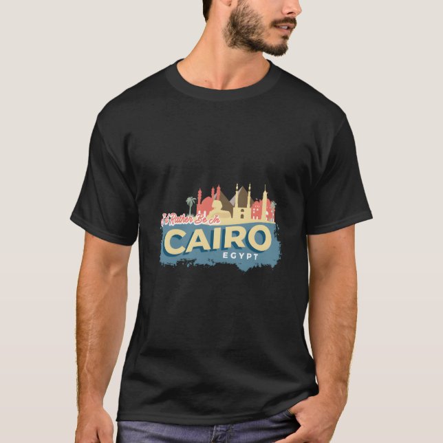 T-shirt I'D Rather Be In Cairo Egypt Style (Devant)