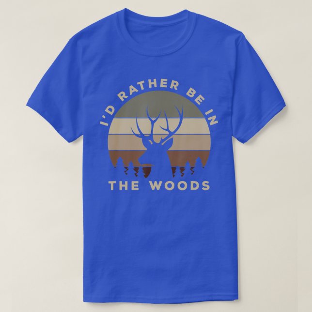 T-shirt Id Rather Be In the Woods Deer Hunting  (Design devant)
