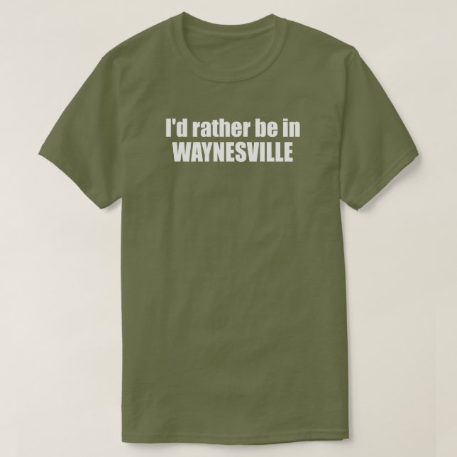 T-shirt I'd Rather Be In Waynesville North Carolina (Design devant)