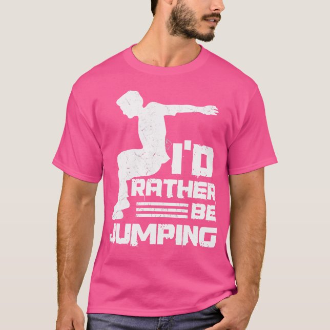 T-shirt I'D Rather Be Jumping Design For A Parkour Expert (Devant)