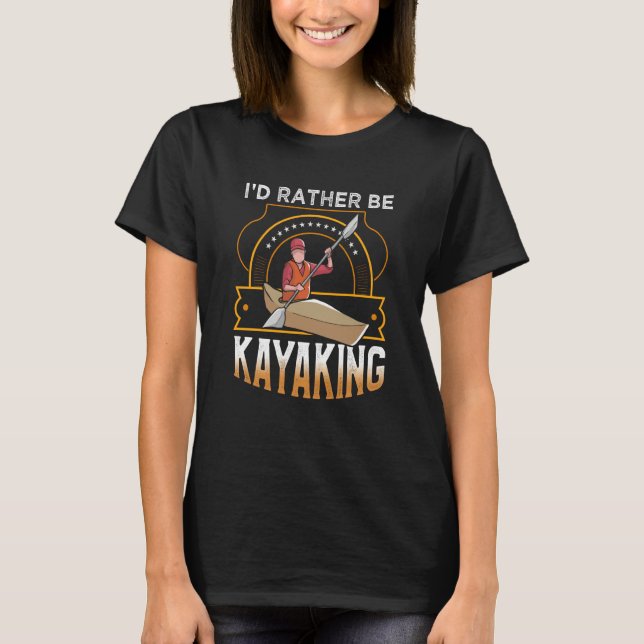 T-shirt I'D rather be Kayaking lake Kayaking (Devant)