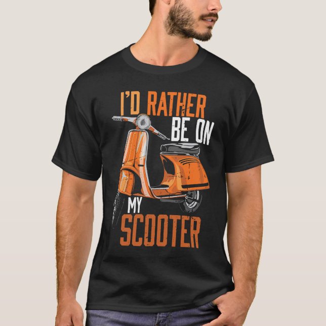 T-shirt I'd Rather Be On My Scooter Motorbike (Devant)