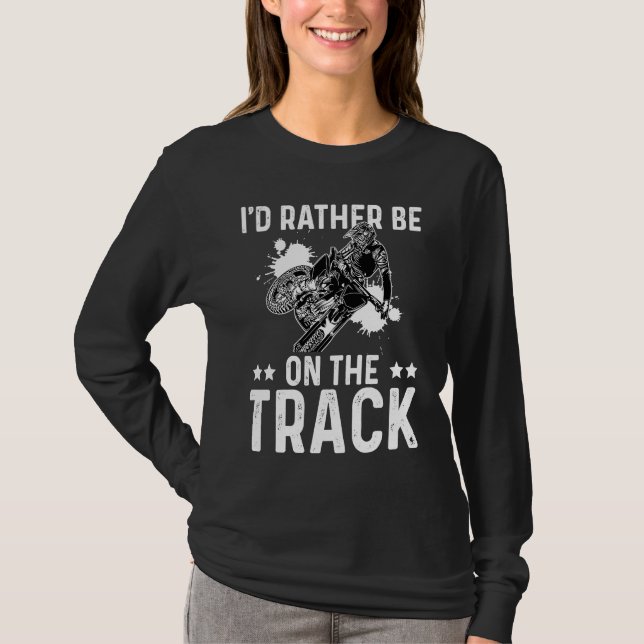 T-shirt I'd Rather Be On The Track Dirt Biker Motocross En (Devant)
