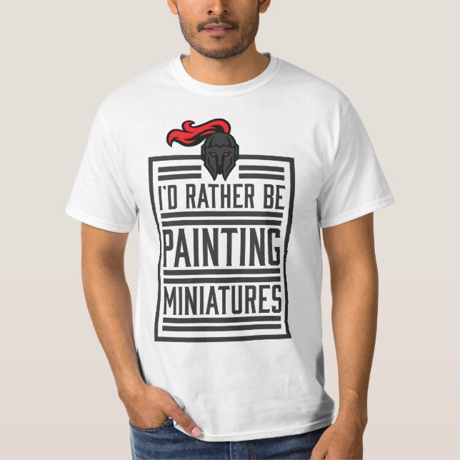 T-shirt Id Rather Be Painting Miniatures Funny 3D Hobbyist (Devant)