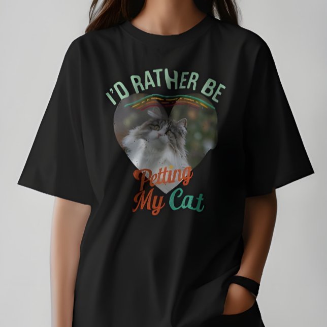 T-shirt I'd Rather Be Petting My Cat Custom Cat Photo Tee (Créateur téléchargé)