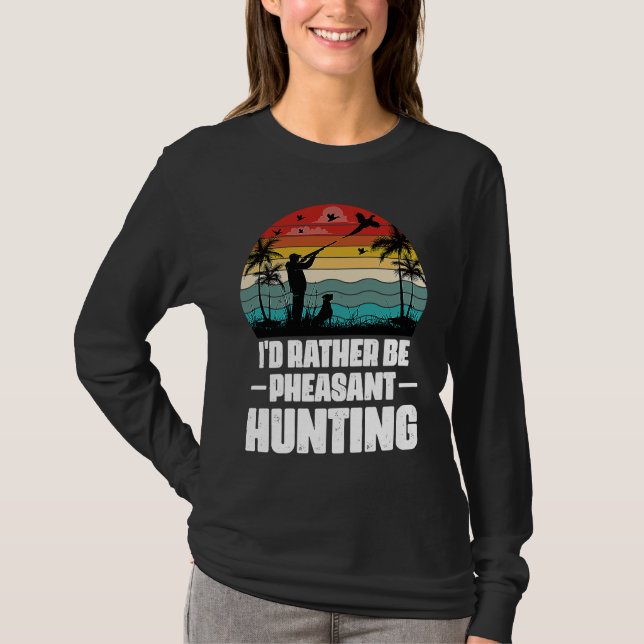 T-shirt I'd Rather Be Pheasant Hunting  Pheasant Hunter Vi (Devant)